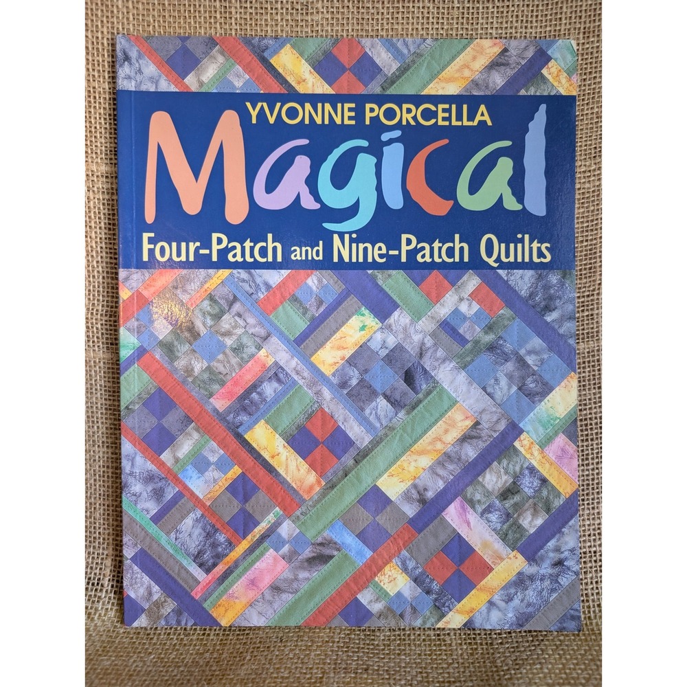 Magical Four-Patch and Nine-Patch Quilts Yvonne Porcella C&T Publishing 2001